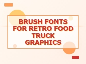 Brush Fonts for Retro Food Truck Logos