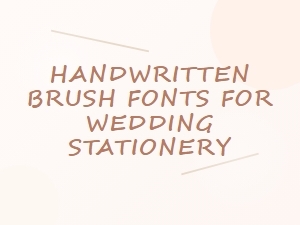 Romantic Brush Fonts for Handwritten Wedding Stationery
