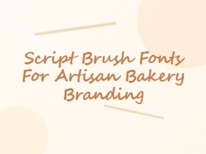 Script Brush Fonts for Artisan Bakery Branding