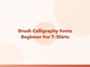 How to Create T-Shirt Designs with Brush Calligraphy Fonts