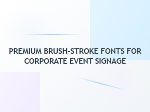 Premium Brush-Stroke Fonts for Corporate Event Signage