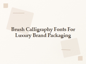 Elevating Luxury Packaging with Brush Calligraphy Fonts