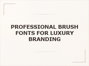 Handcrafted Brush Fonts for Luxurious Branding